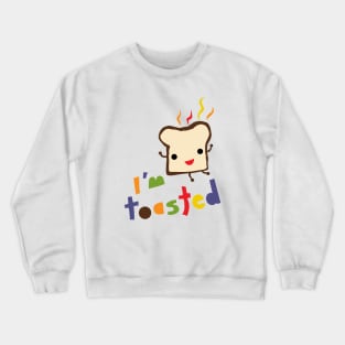 I'm Toasted Crewneck Sweatshirt